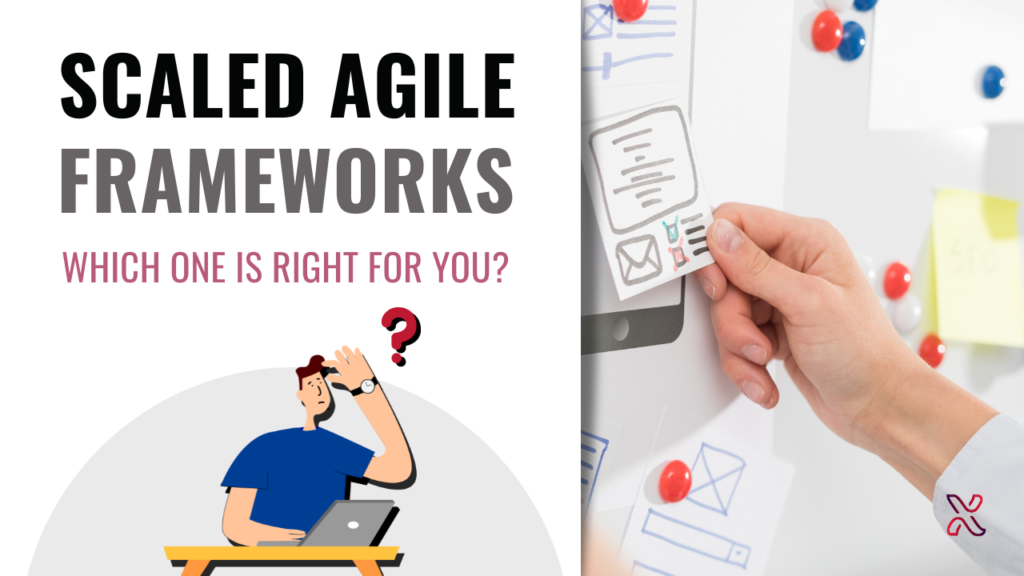 Scaling Agile Frameworks – Which One Is Right For You?