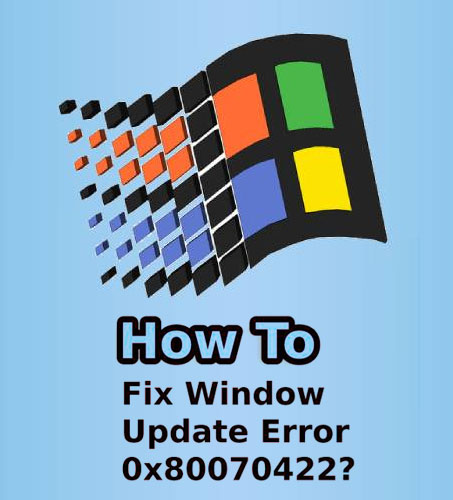 How to Fix Windows Update Error Code 0x80070422 Immediately in Windows 10